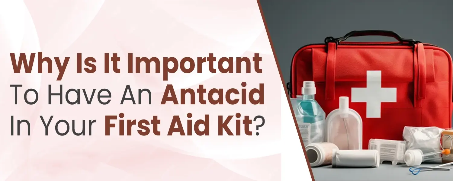 Why Is It Important To Have An Antacid In Your First Aid Kit